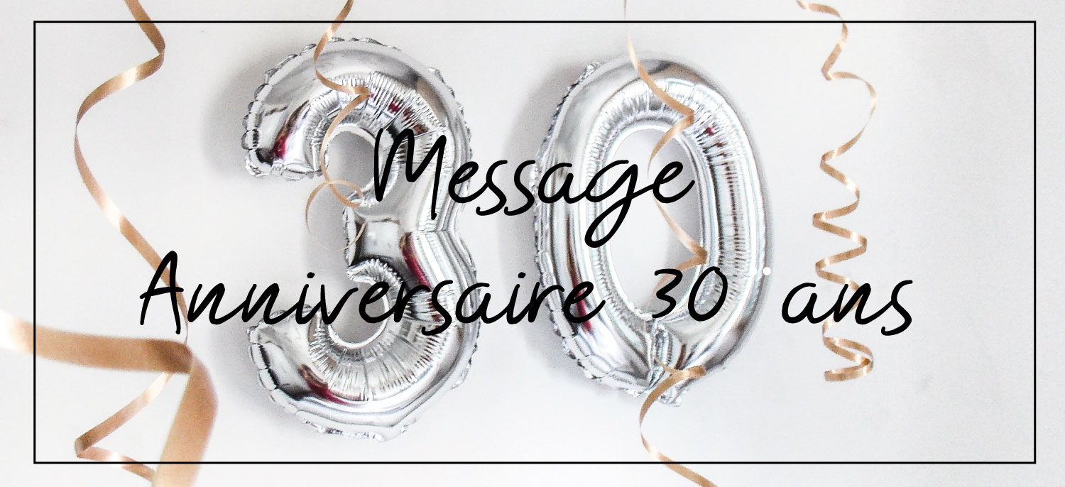Texte et Idée de Message Anniversaire 30 ans - Juste un Message
