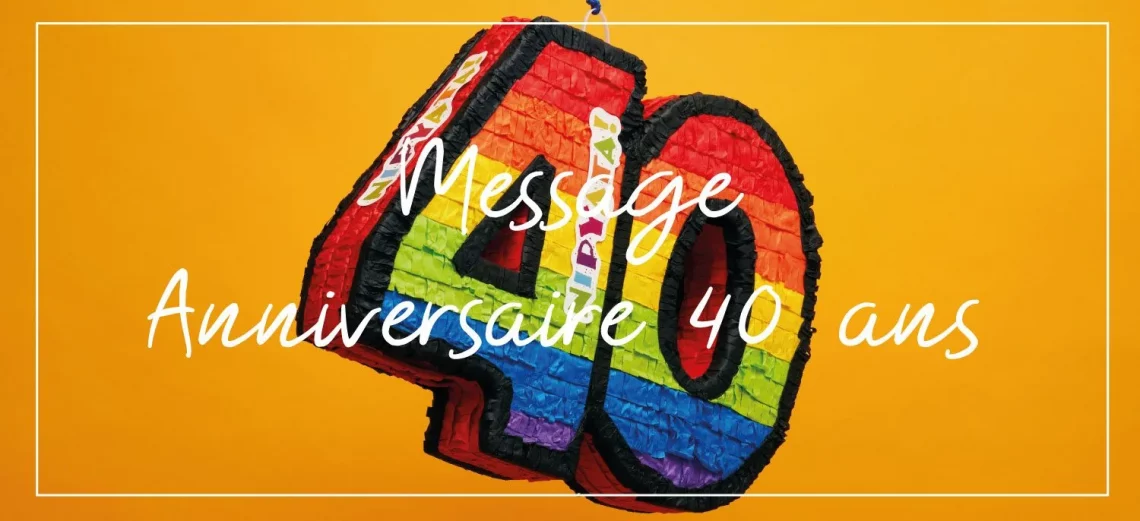 message anniversaire 40 ans