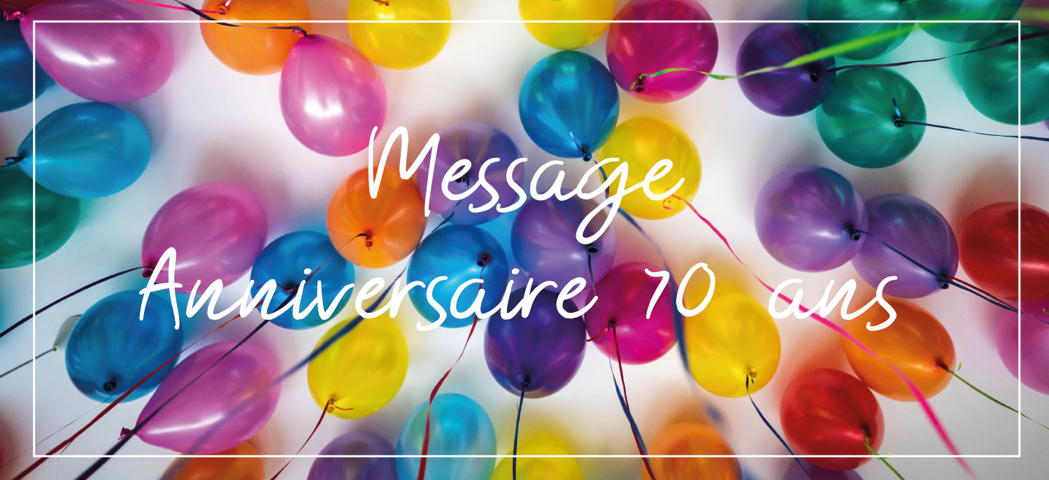 Texte et Idée de Message Anniversaire 70 ans - Juste un Message