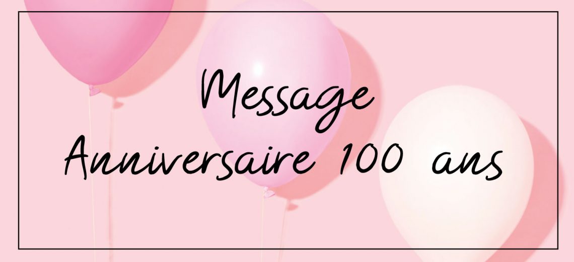 message anniversaire 100 ans