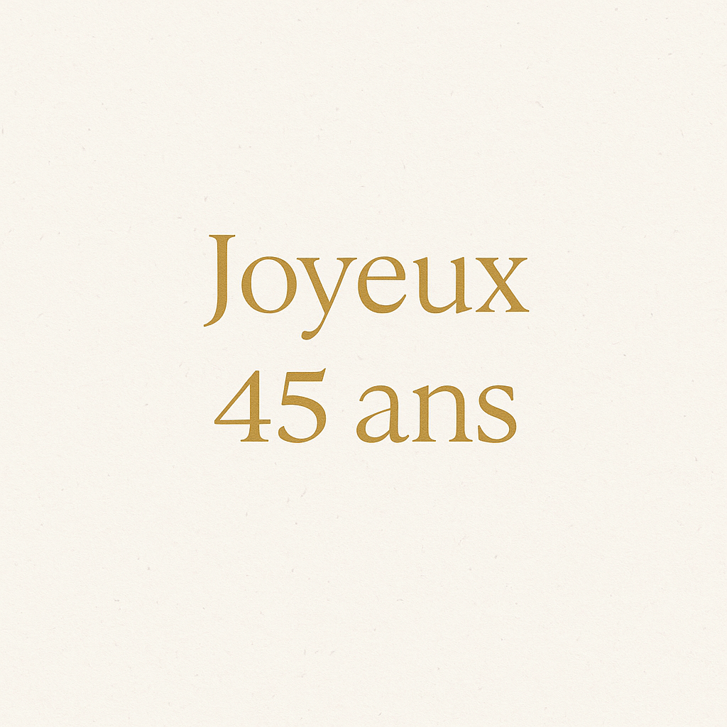 Joyeux 45 ans – message élégant et inspirant