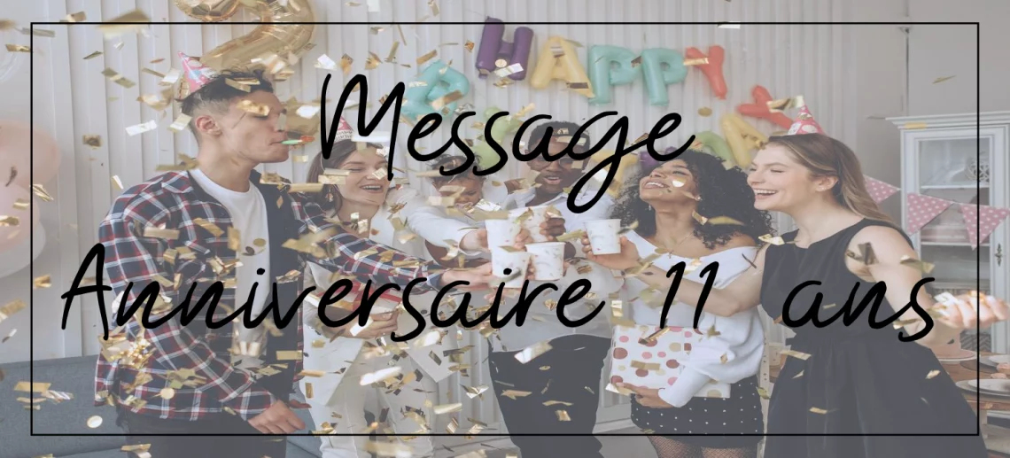 Message anniversaire 11 ans