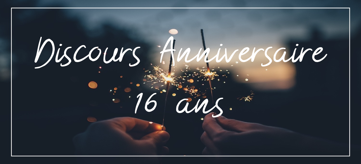 Idées de discours d’anniversaire pour ses 16 ans - Juste un Message
