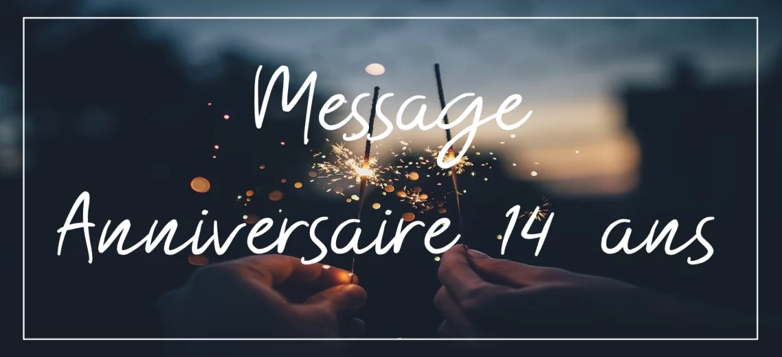 message anniversaire 14 ans