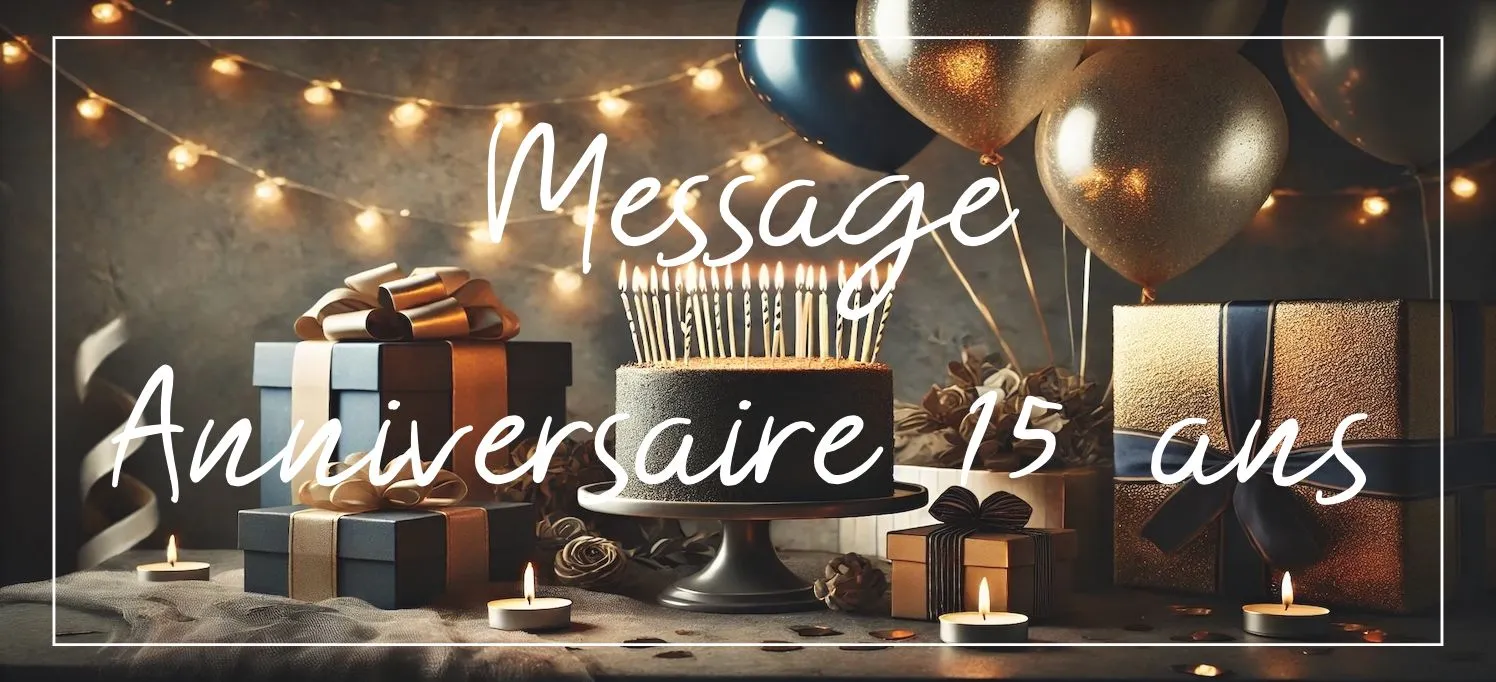 message anniversaire 15 ans