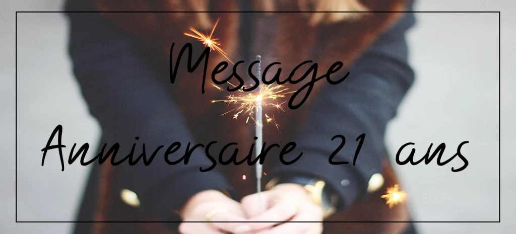 Texte et Idée de Message Anniversaire 21 ans - Juste un Message