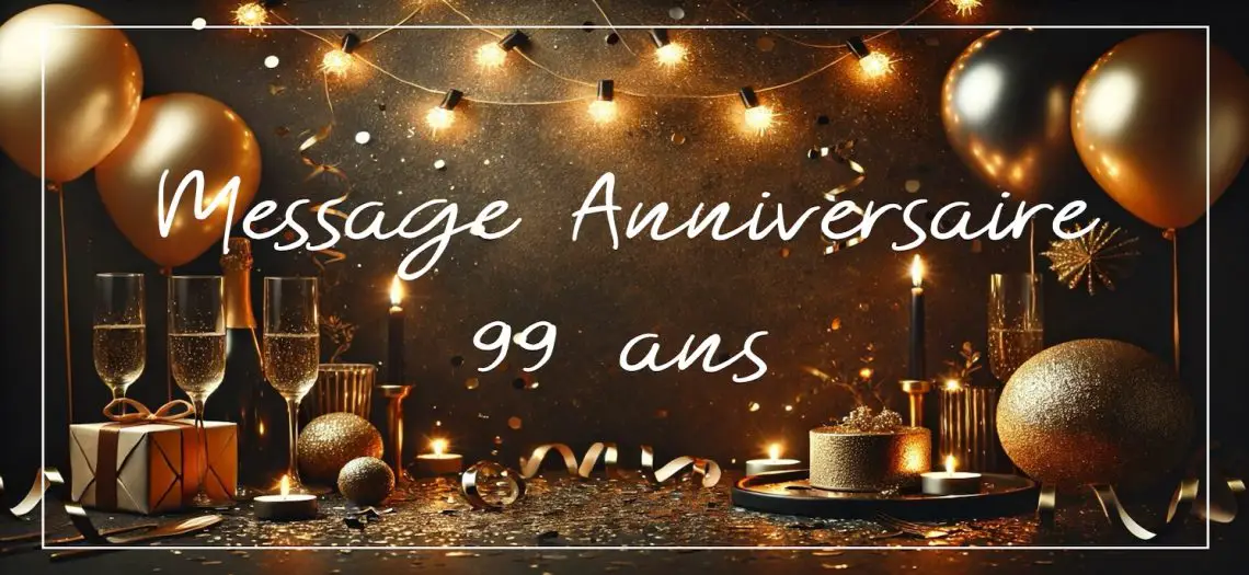 message anniversaire 99 ans