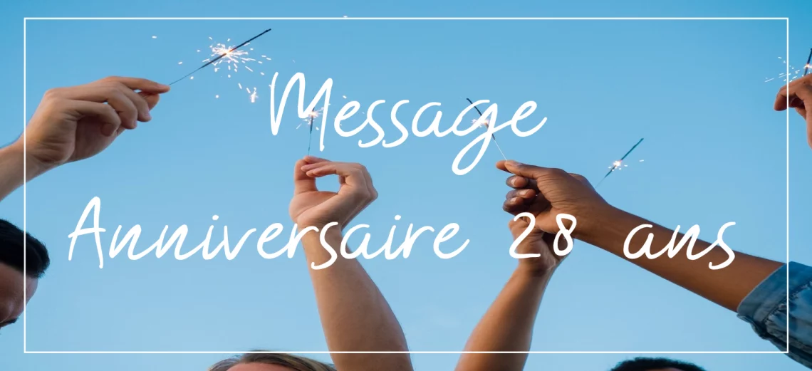 message anniversaire 28 ans