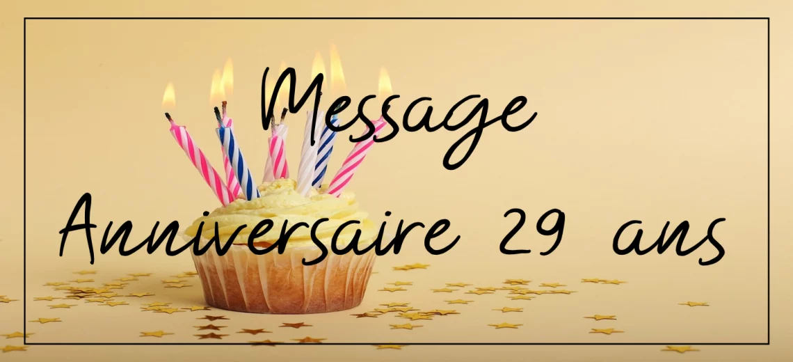 message anniversaire 29 ans