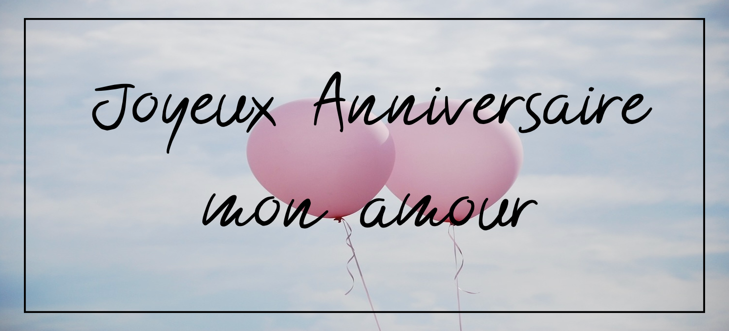 Joyeux anniversaire mon amour : 60 messages touchants - Juste un Message