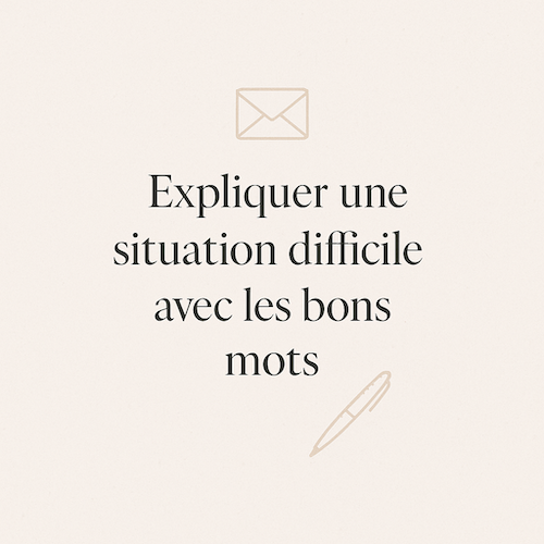 Expliquer une situation difficile avec les bons mots
