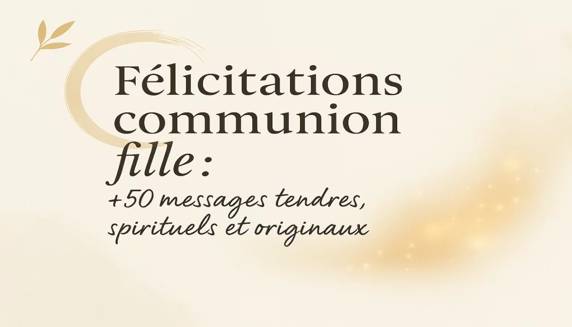 Félicitations communion fille – messages tendres, spirituels et originaux à écrire