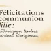 Félicitations communion fille – messages tendres, spirituels et originaux à écrire