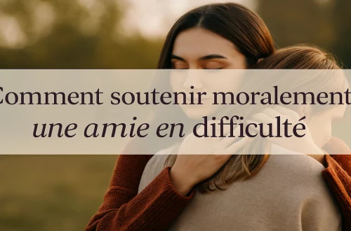 Message de soutien moral à une amie : idées sincères et conseils réconfortants