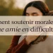 Message de soutien moral à une amie : idées sincères et conseils réconfortants