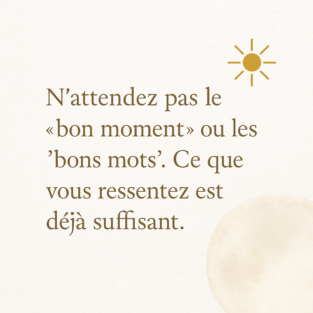 Ce que vous ressentez est déjà suffisant