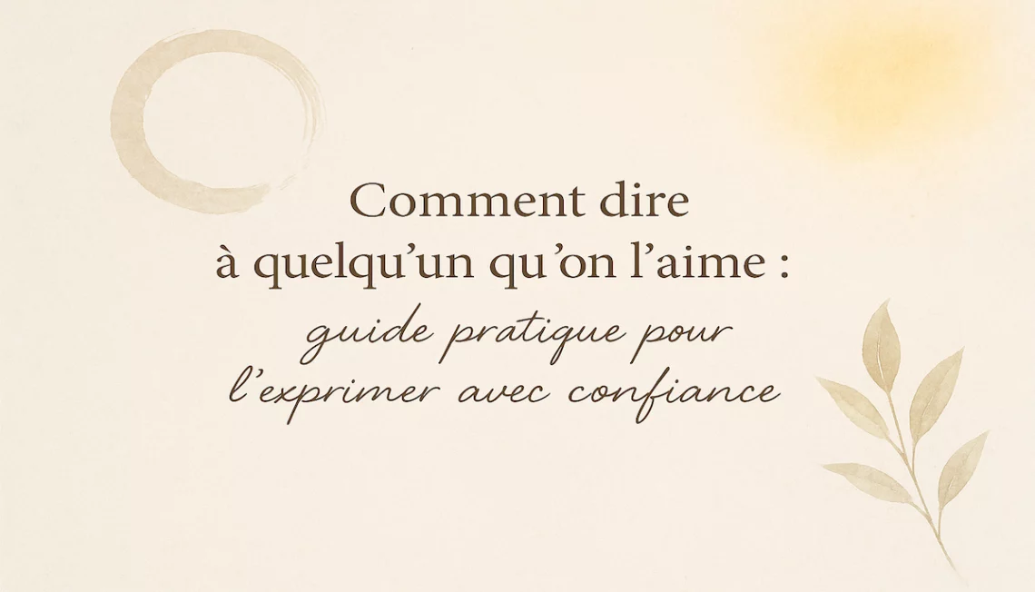 Comment dire à quelqu’un qu’on l’aime – Guide pratique pour l’exprimer avec confiance