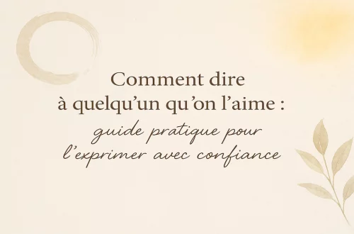 Comment dire à quelqu’un qu’on l’aime – Guide pratique pour l’exprimer avec confiance