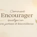 Comment encourager quelqu’un : mots justes et bienveillance au quotidien